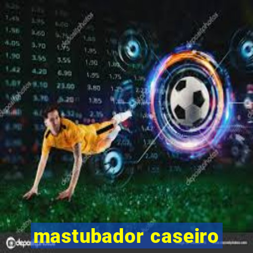 mastubador caseiro